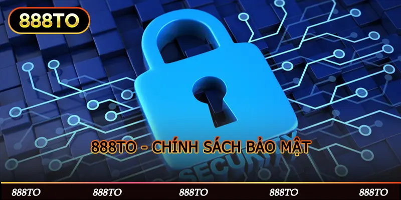 888TO - CHÍNH SÁCH BẢO MẬT
