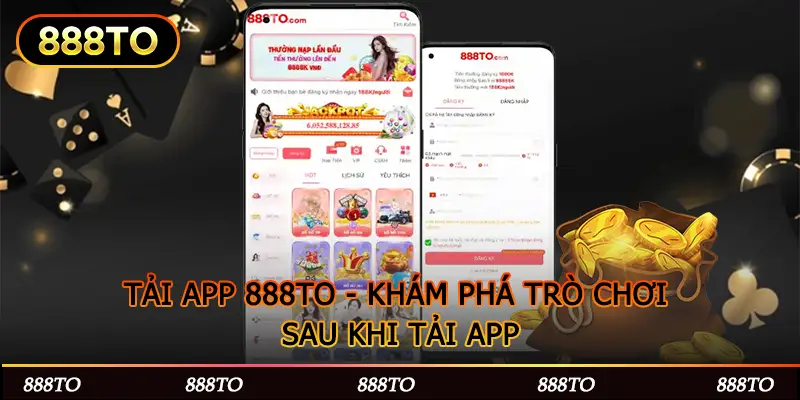 TẢI APP 888TO - KHÁM PHÁ TRÒ CHƠI SAU KHI TẢI APP